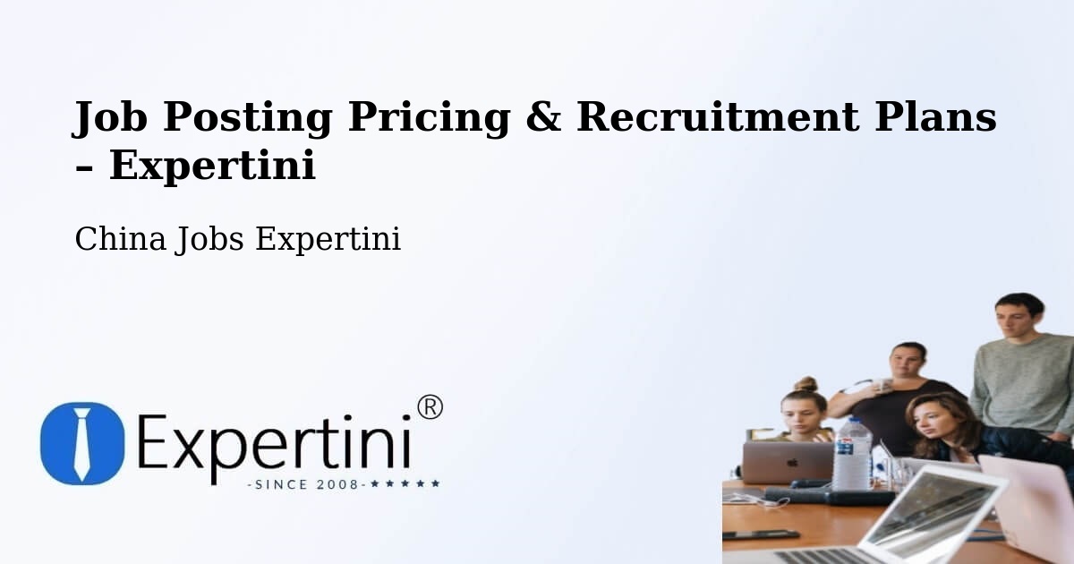Job Posting Pricing & Recruitment Plans – Zibo - Zibo, China Jobs Expertini